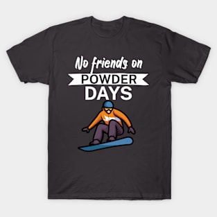 No Friends on Powder days T-Shirt